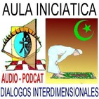 EL ISLAM - UN CAMINO HACIA LA DEVOCIÓN CON DIOS - Aula Inciática - Diálogos Interdimensionales