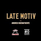 LATE MOTIV 327 - Programa completo