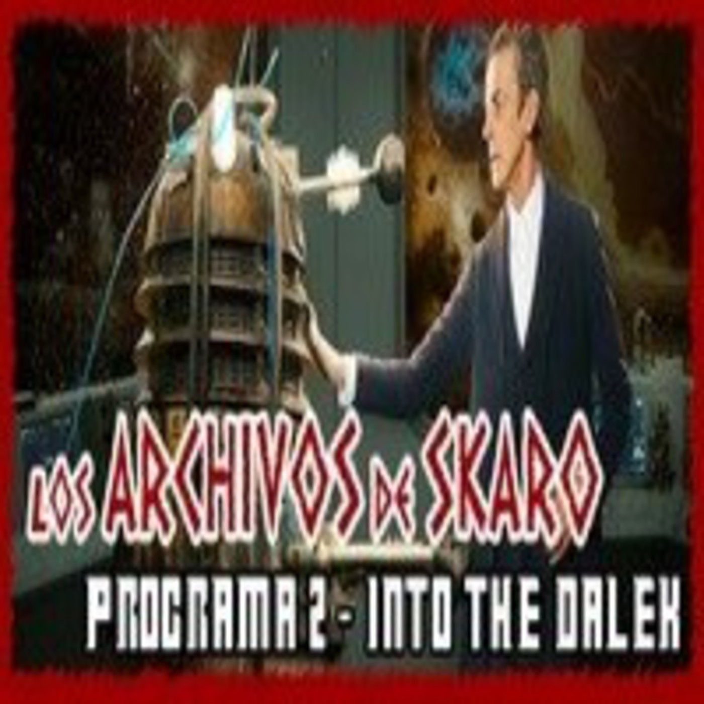 Los Archivos de Skaro Programa 02 - Comentario Into The Dalek: Cariño, he encogido al Doctor