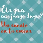Eta gaur, zer jango dugu?