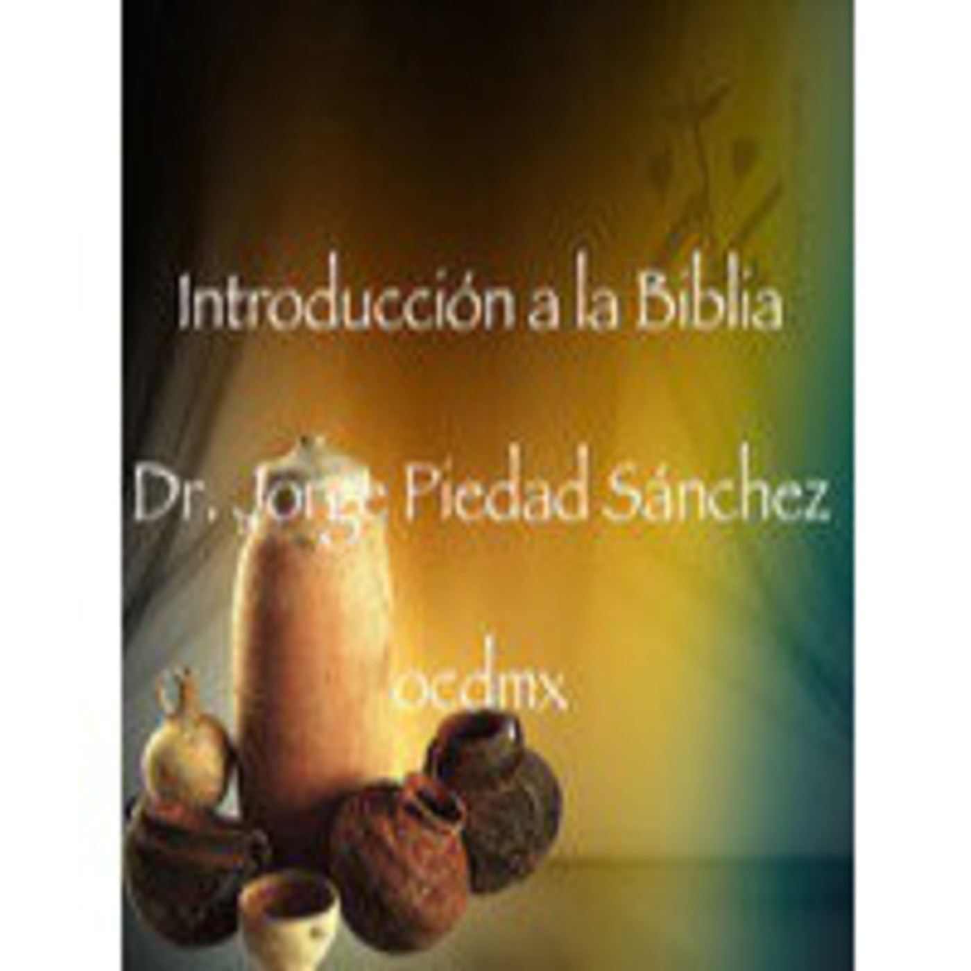 Introducción a la Biblia, Dr. Jorge Piedad Sánchez