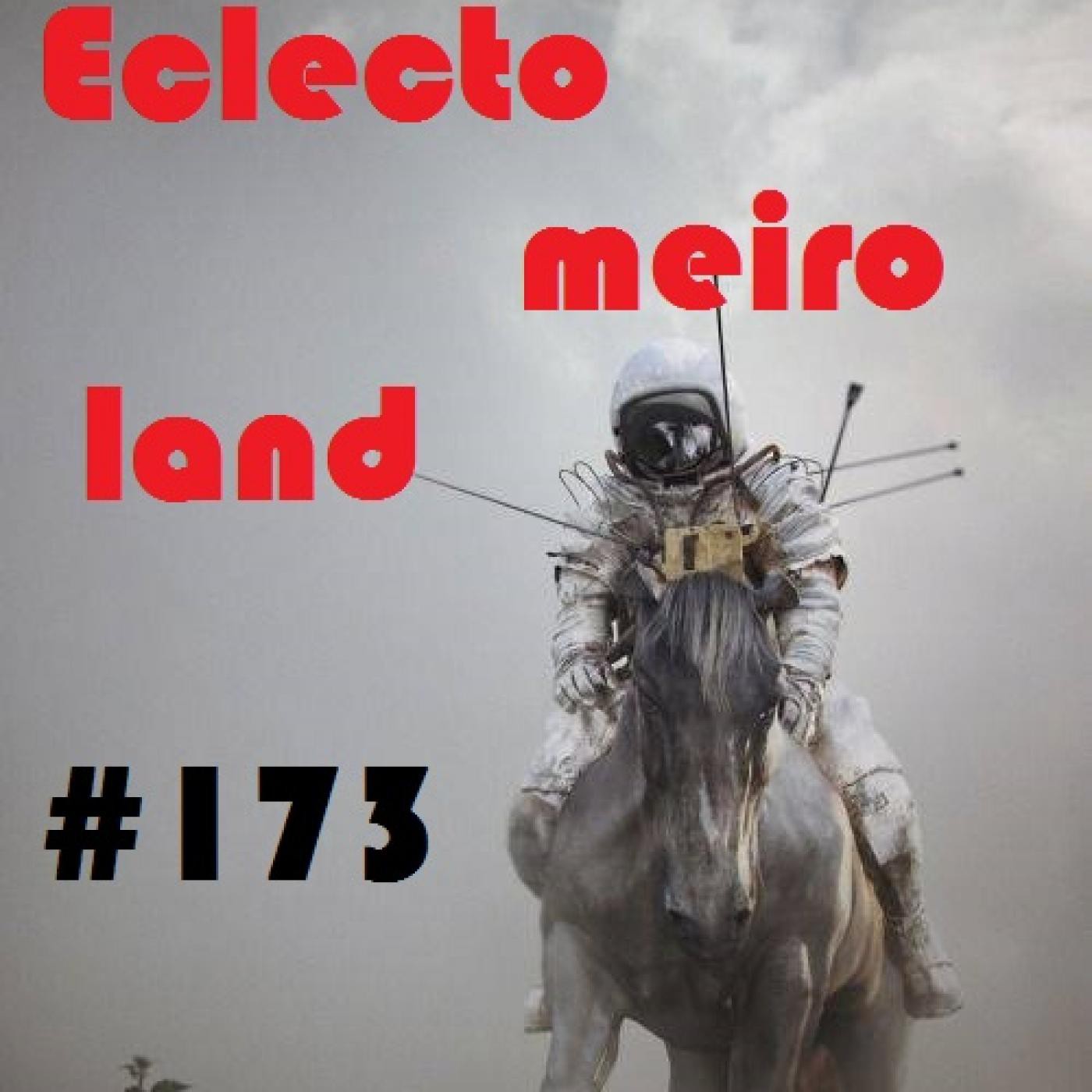 Eclectomeiroland 173 episode artwork