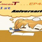 XincasT...ep46 1ST Aniversario!