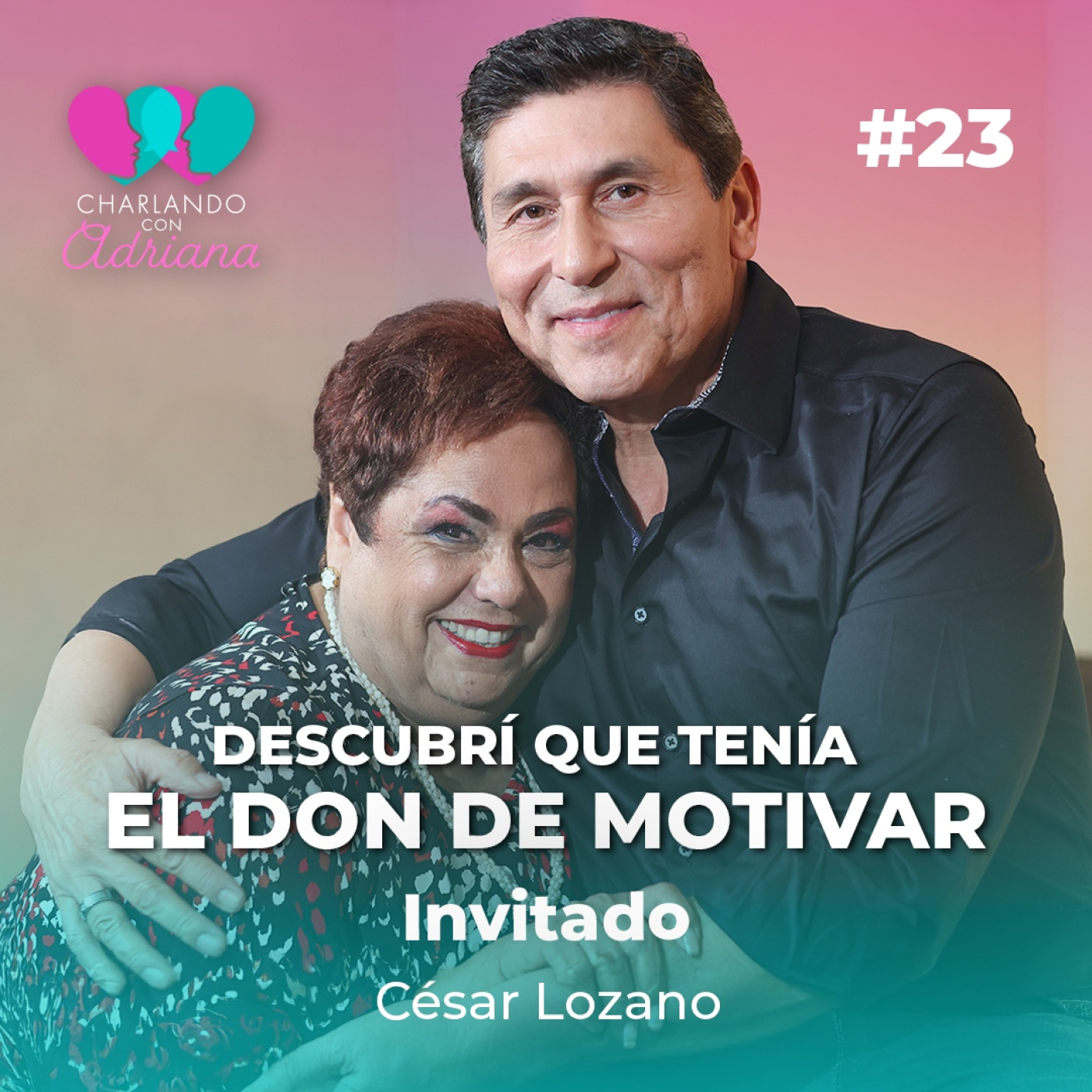 Descubrí que tenía el don de motivar | César Lozano - Charlando con Adriana Ep 23