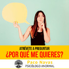 ¿Por qué TE QUIEREN? ¡Atrévete a preguntarlo!