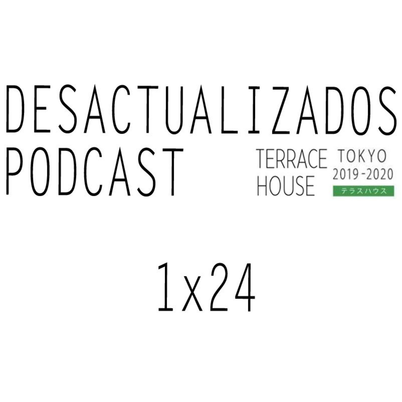 Desactualizados Podcast: Edición Terrace House