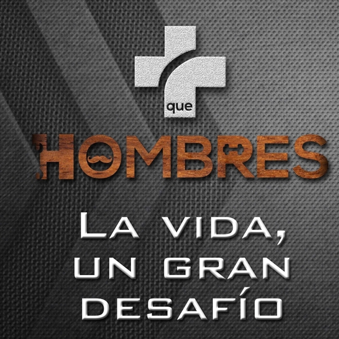 La vida, un gran desafío Más que Hombres