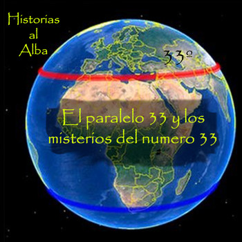 Historias al Alba 12. El paralelo 33 y los misterios del numero 33 - Historias al Alba - Podcast en iVoox