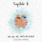 Capítulo 6: Ya no me intimidan. Parte 2