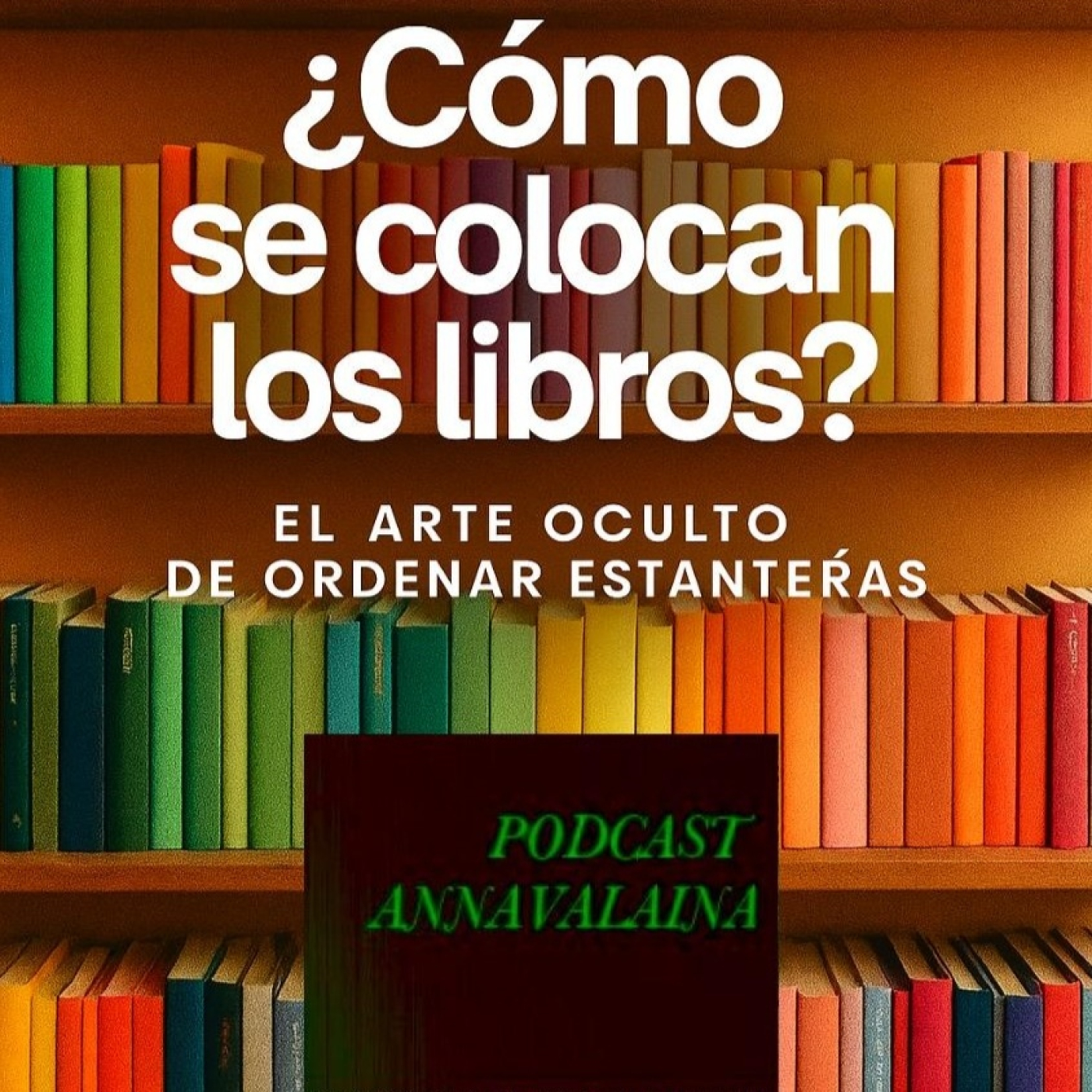 PODCAST ANNAVALAINA EL ARTE DE ORDENAR LIBROS RECOMENDACIONES Y NOTICIAS