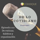 Ep. 010 De rutinas, hábitos y organización