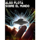 EXTRA - Recopilatorio ALGO FLOTA SOBRE EL MUNDO (Dimensión Límite)