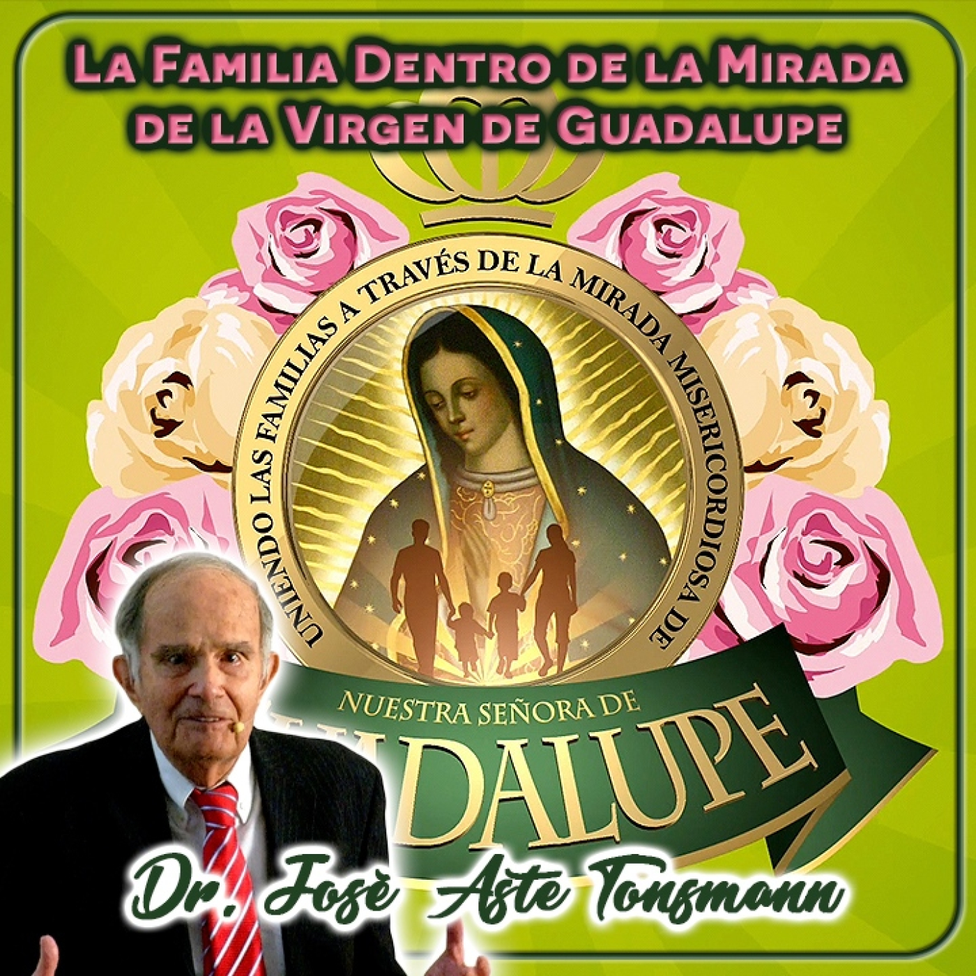 La familia dentro de la mirada de la Virgen de Guadalupe - Dr. José Aste Tonsmann episode artwork