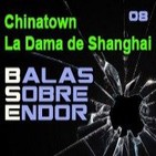 Balas Sobre Endor 08: Chinatown, La Dama de Shanghai
