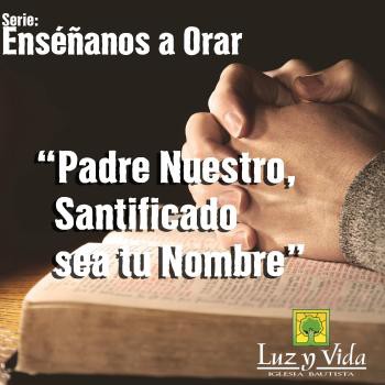 Padre Nuestro, Santificado sea tu Nombre - Podcast de iLuzyVidaCamp -  Podcast en iVoox