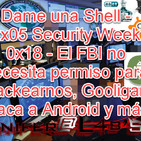 Dame una Shell - 2x05 Security Week 0x18 - El FBI no necesita permiso para Hackearnos, Gooligan ataca a Android y más