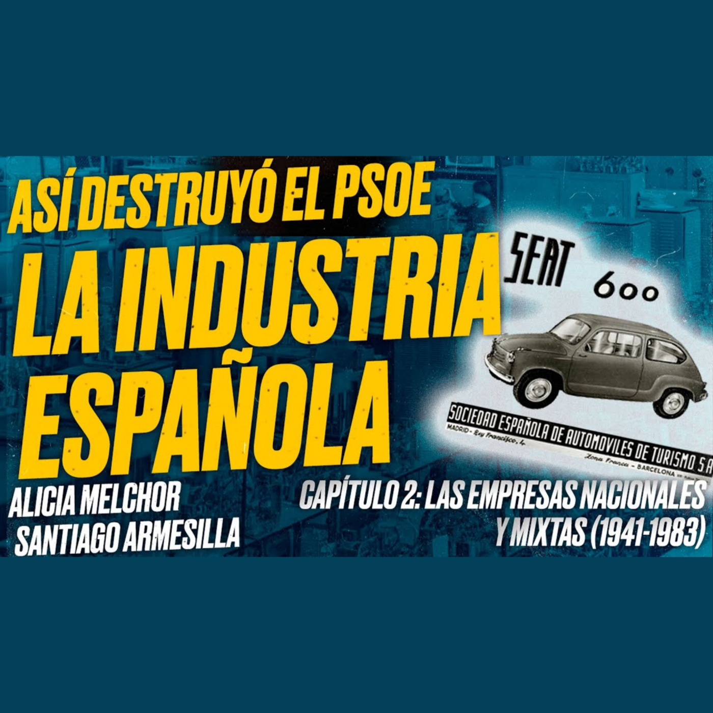 Así destruyó el PSOE la Industria Española: Capítulo 2: Empresas Nacionales y Mixtas (1941-1983)