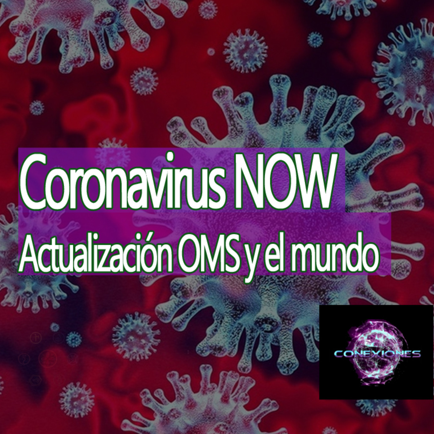 Conexiones Coronavirus (COVID-19) NOW - Actualización OMS y el Mundo episode artwork