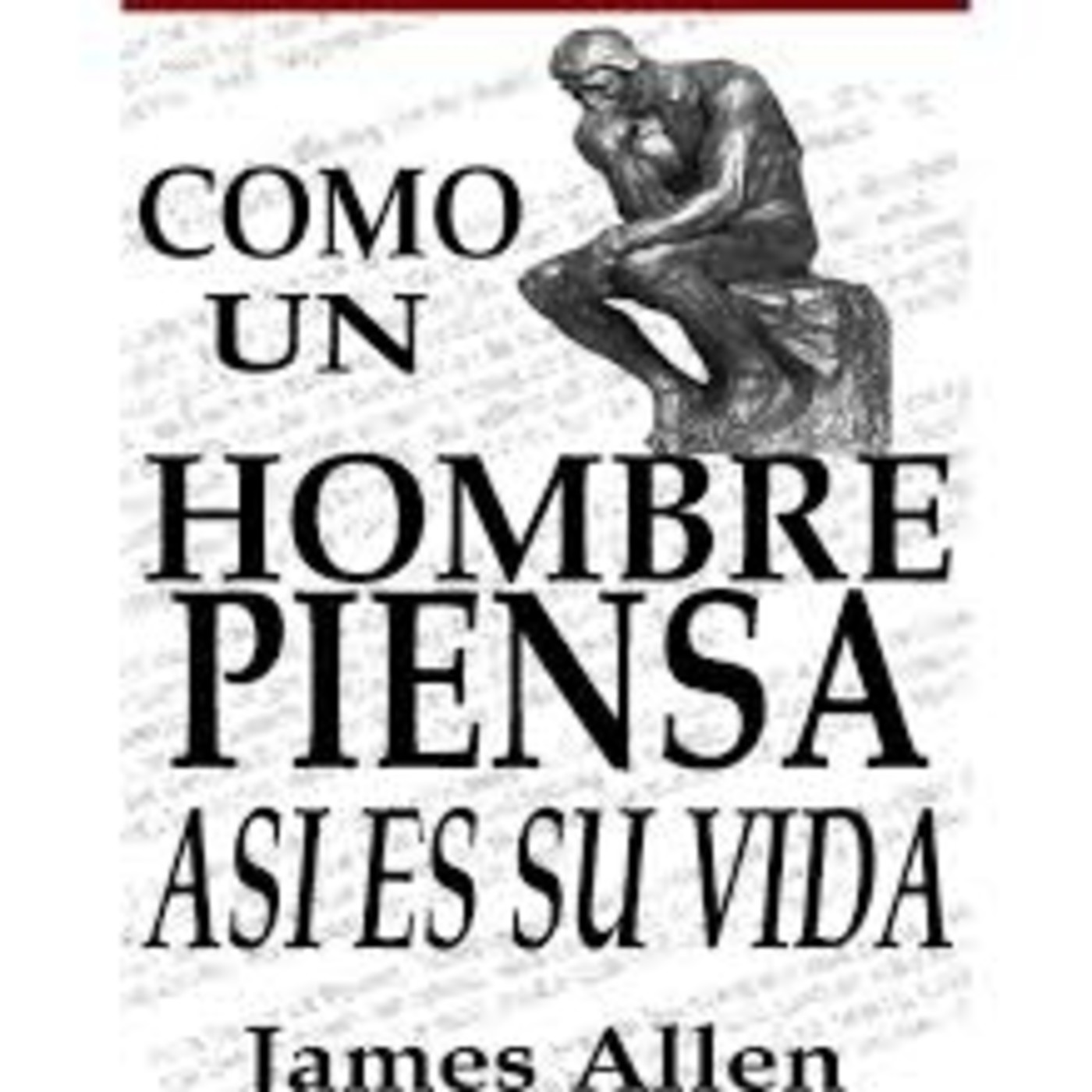 Como Un Hombre Piensa Así Es Su Vida * James Allen