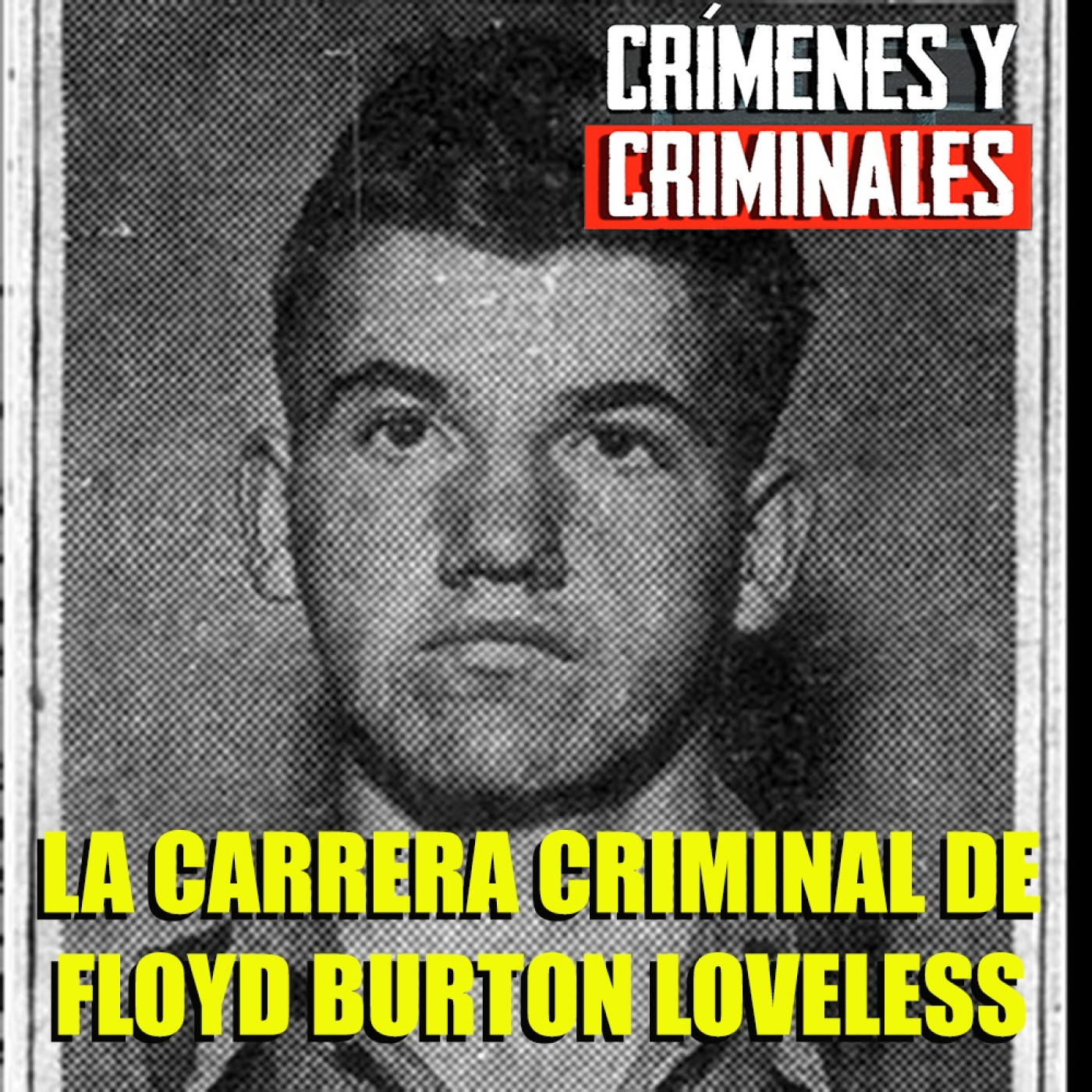 La carrera criminal de Floyd Burton Loveless