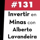 131. Invertir en Minas con Alberto Lavandeira