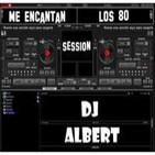 ME ENCANTAN LOS 80 Session DJ Albert