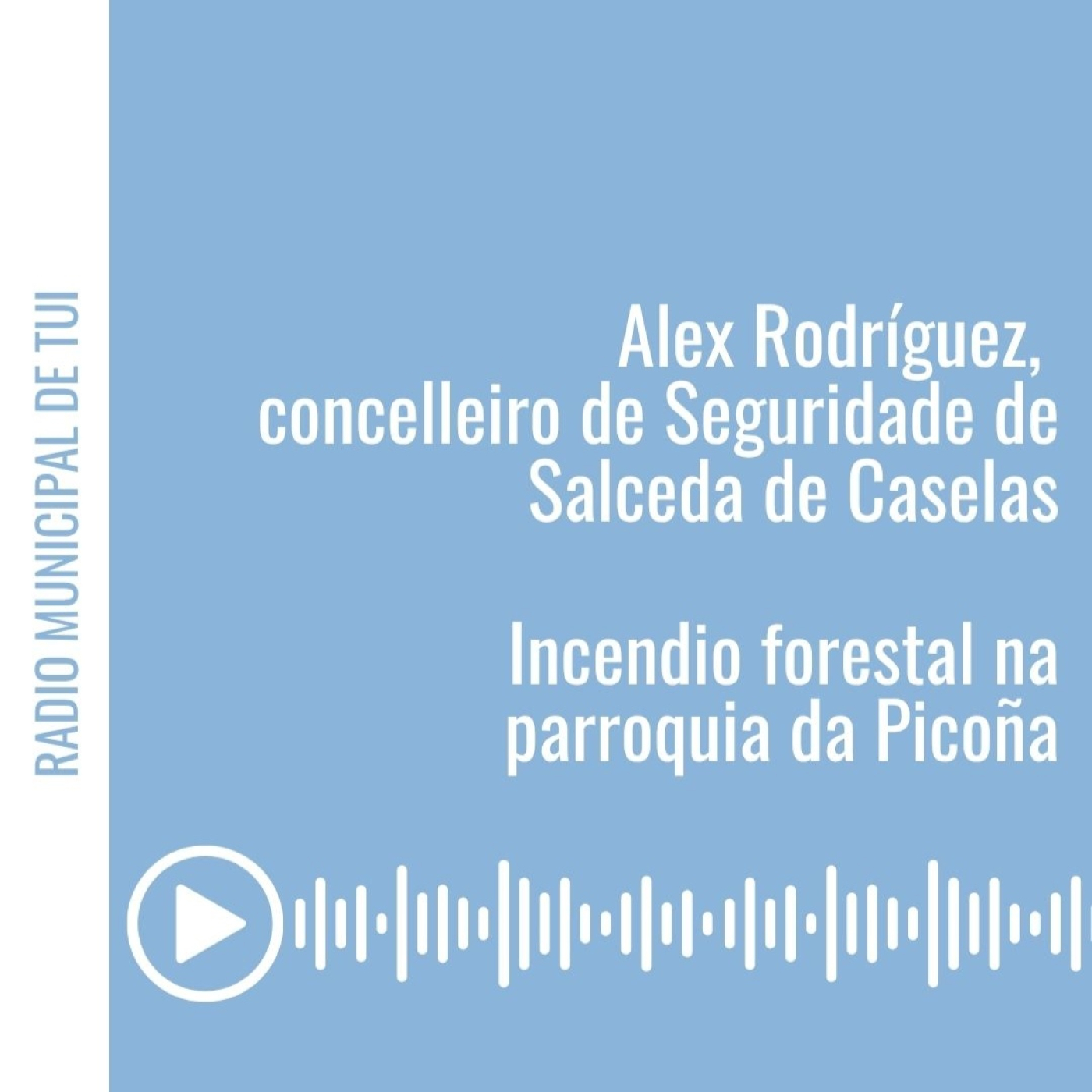 Ent. Alex Rodríguez, concelleiro de Cultura e Seguridade de Salceda | Incendio forestal na Picoña episode artwork
