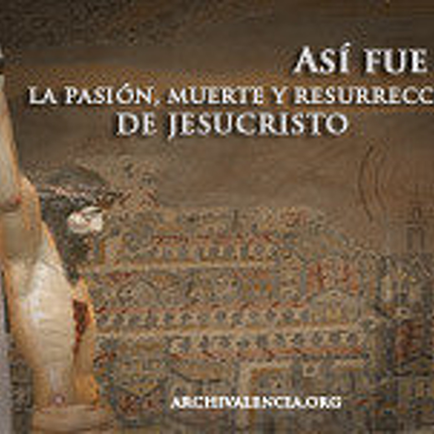 Así fue la Pasión, Muerte y Resurrección de nuestro Señor Jesucristo - (VI) El sepulcro Así fue la Pasión, Muerte y Resurrección de nuestro Señor Jesucristo - (VI) El sepulcro