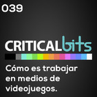 Cómo es trabajar en medios de videojuegos | Criticalbits 039