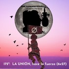 175º: LA UNIÓN HACE LA FUERZA (6x27) (17/05/2020)