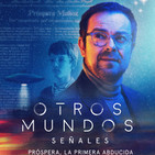 Otros Mundos: Señales. Próspera, la primera abducida