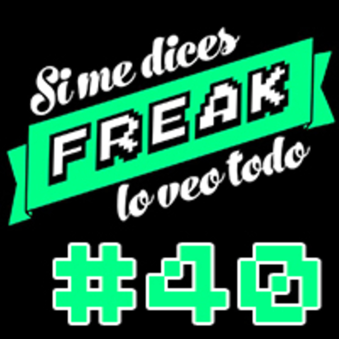 cover of episode Si me dices freak, lo veo todo 40