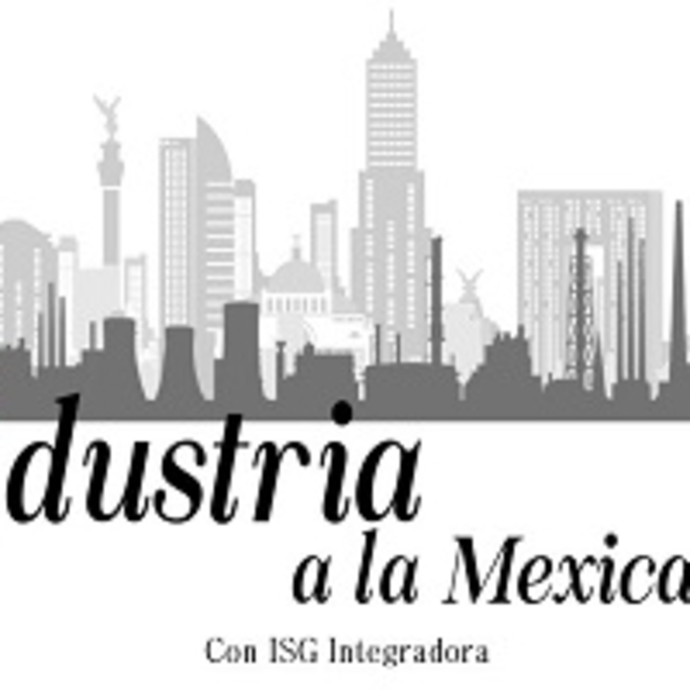 Industria a la Mexicana. 300919 p053 episode artwork
