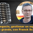 Episodio 18: Escalar un negocio, gestionar un equipo, lifestyle y pensar a lo grande, con Franck Scipion