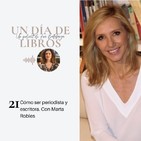 21. Cómo combinar escritura y periodismo. Con Marta Robles