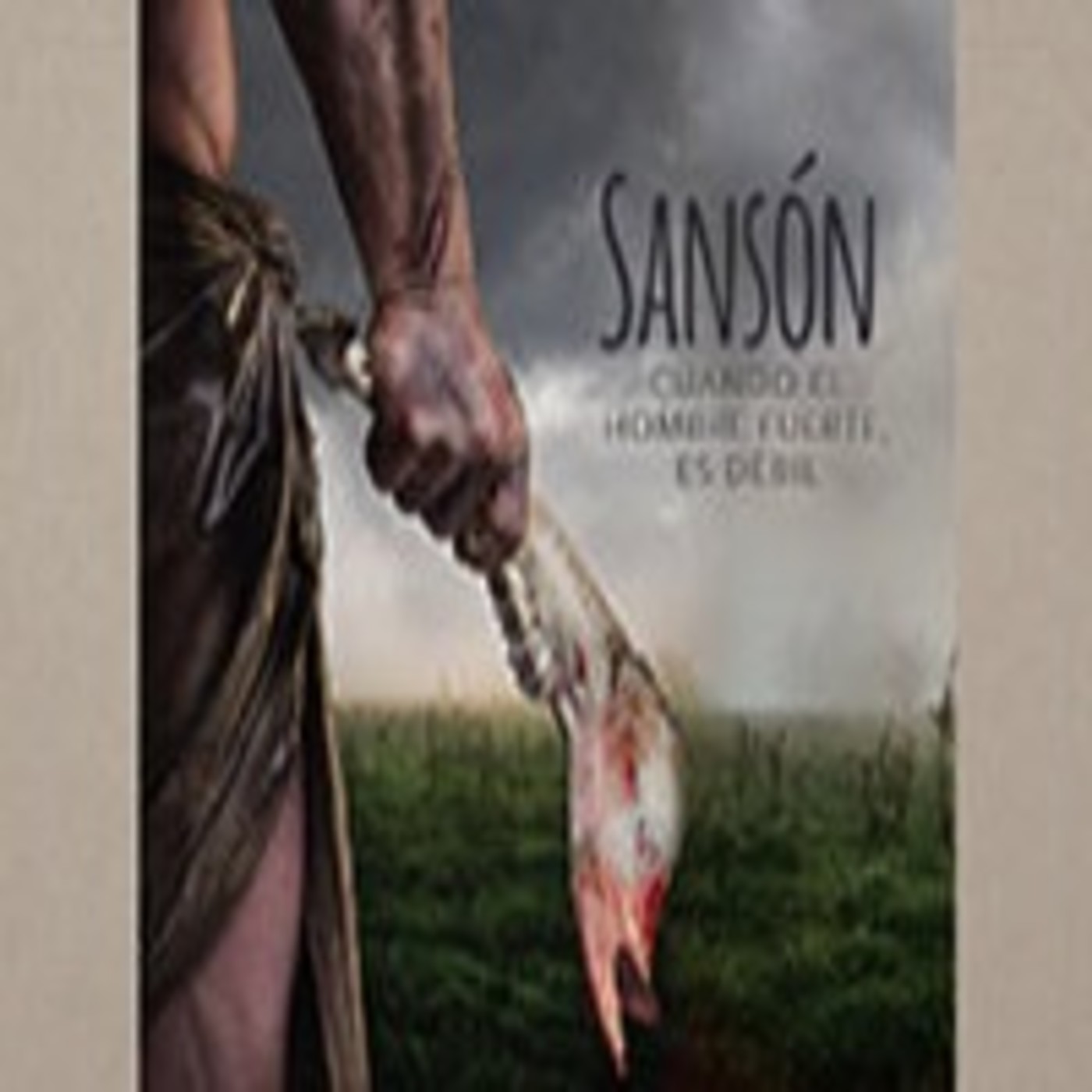 Sansón Cuando el hombre fuerte es débil Sansón Cuando el hombre fuerte es débil