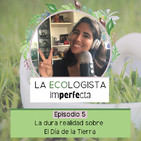 Episodio 5 - La dura realidad sobre El Día de la Tierra