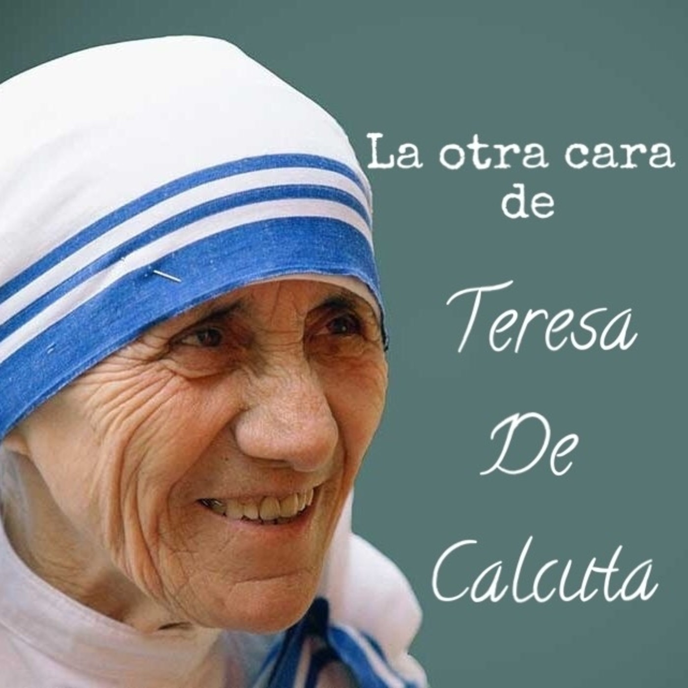 La cara oculta de Teresa De Calcuta