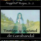 Testigo y Apóstol de Garabandal - Ángel Mª Rojas, S.J. (1ª Parte)