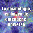 Astrobitácora - 1x24 - La cosmología, en busca de entender el universo