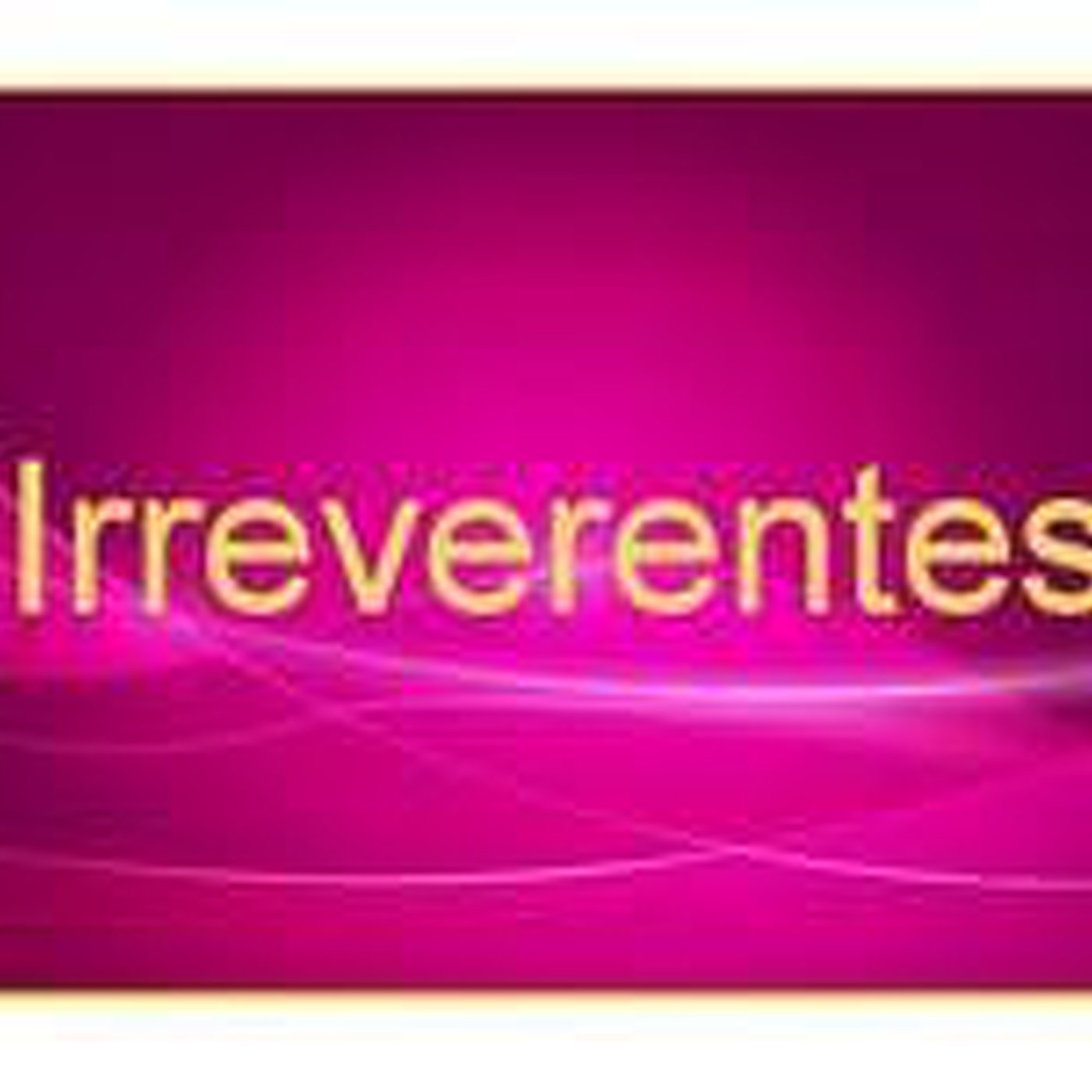 Podcast Irreverentes
