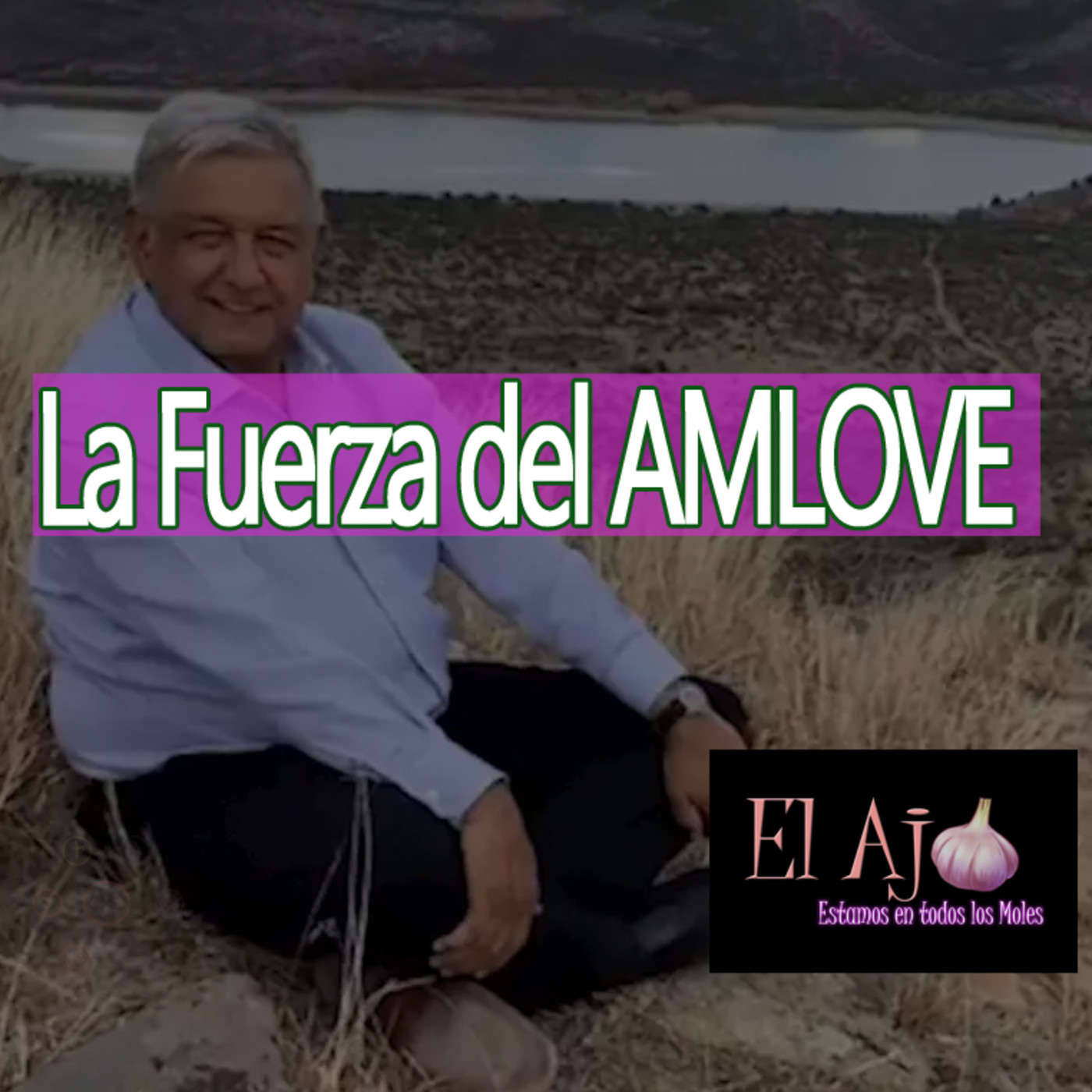 ElAjo La Fuerza del AMLOVE episode artwork