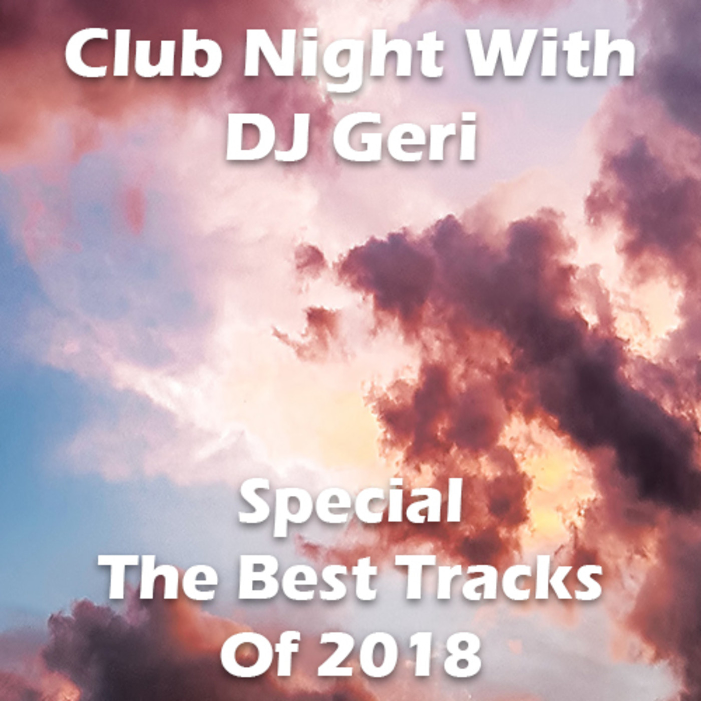 Club Night With DJ Geri 585 Special The Best Tracks Of 2018 episode artwork