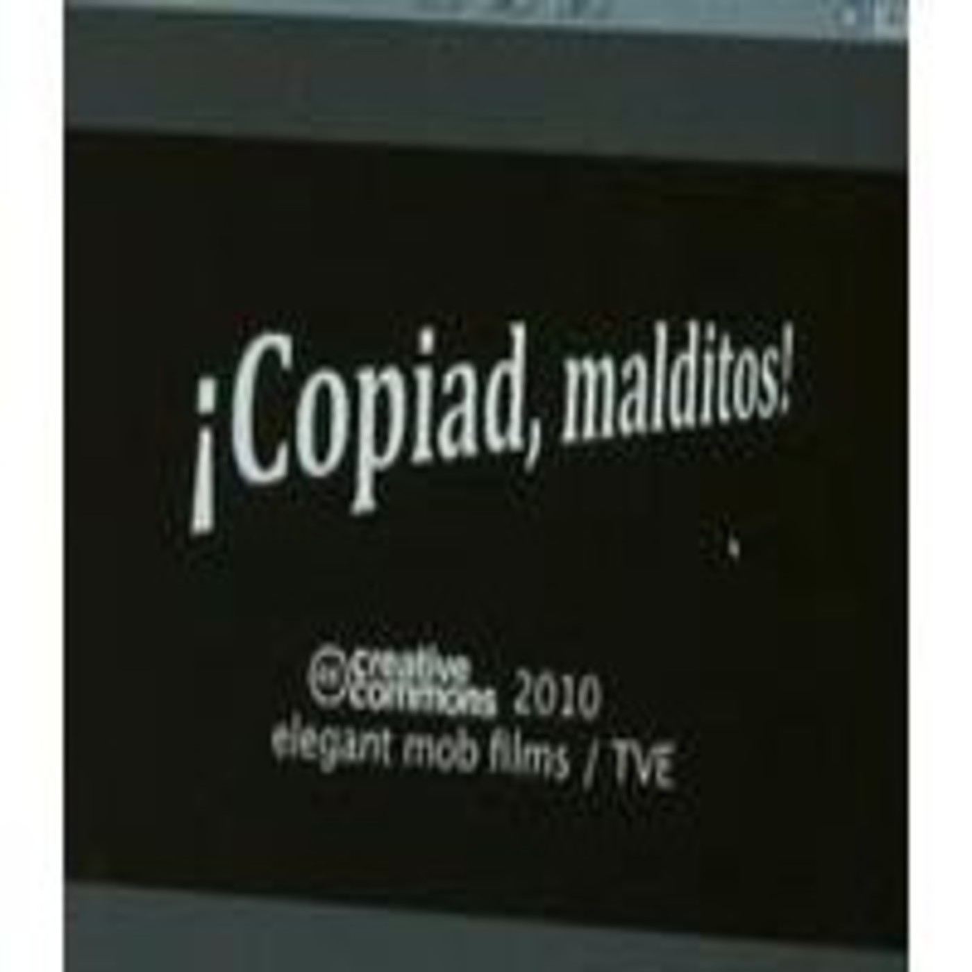¡Copiad, malditos!: Derechos de autor en la era digital (El Documental) ¡Copiad, malditos!: Derechos de autor en la era digital (El Documental)