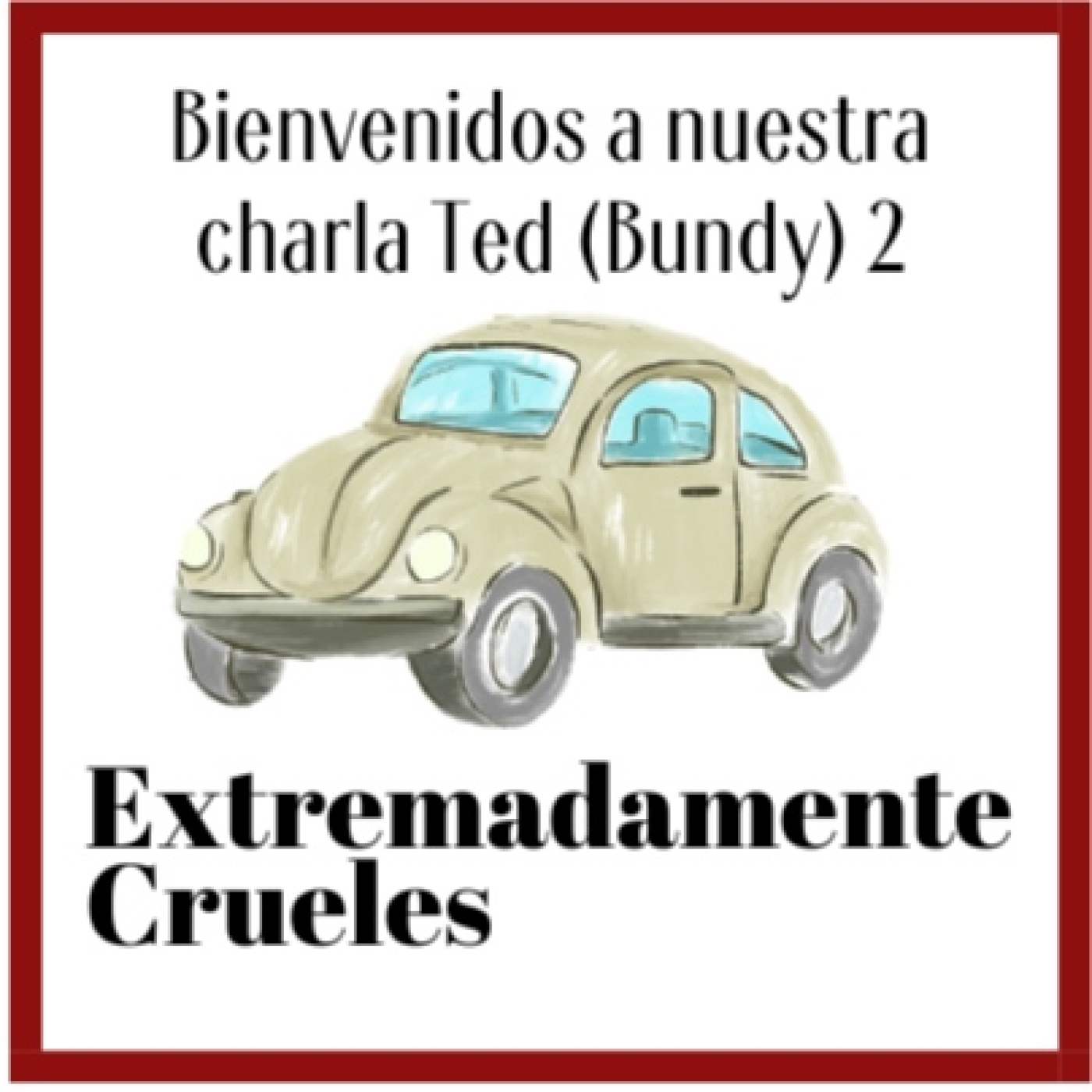 Extremadamente Crueles 141 - Bienvenidos a nuestra charla Ted (Bundy) 2