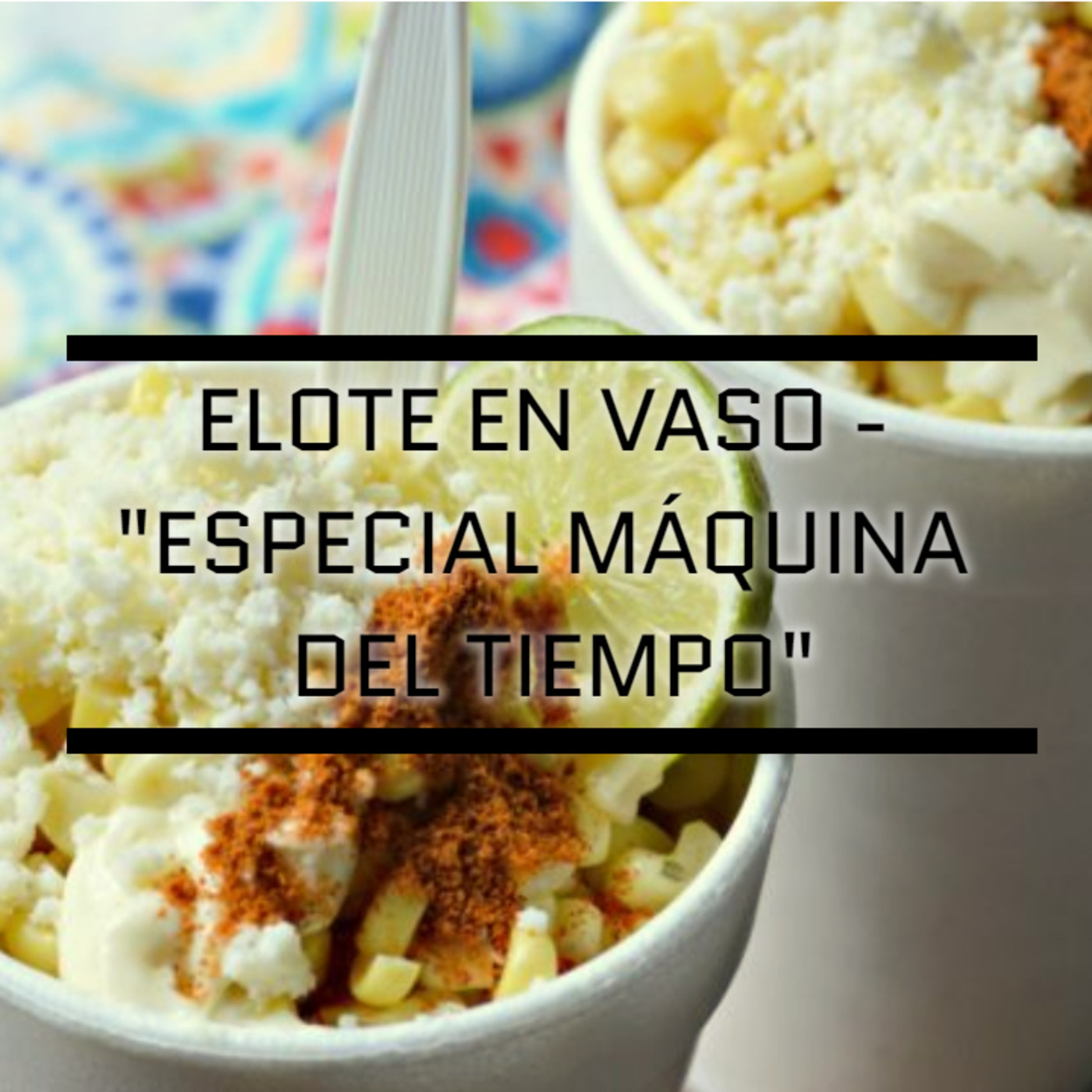 Elote En Vaso Podcast