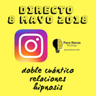 Directo Instagram 8 mayo 2018: doble cuántico, relaciones, hipnosis