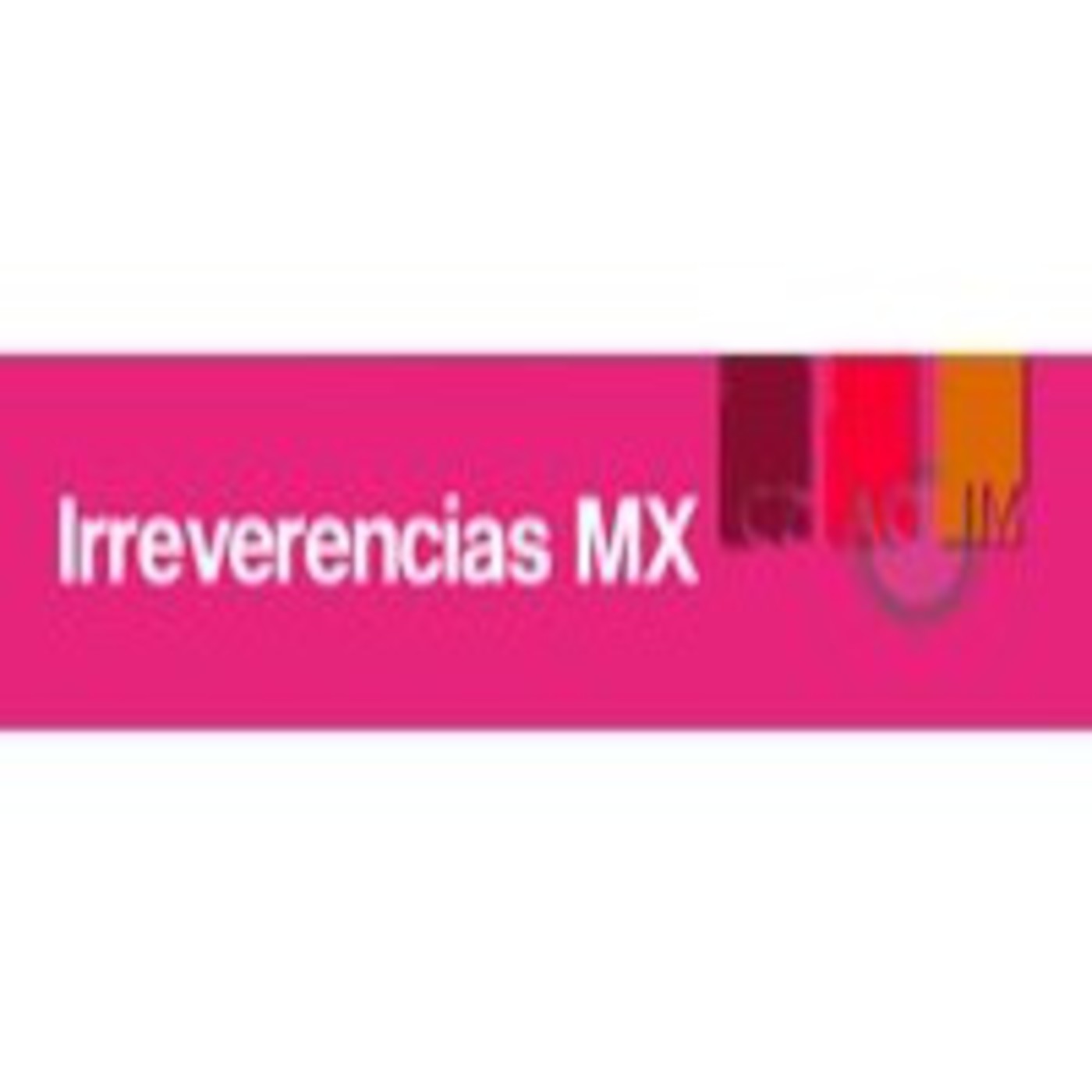 Podcast IrreverenciasMX
