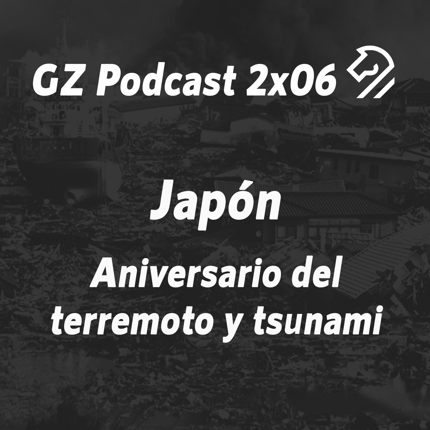 GZP 2x06 JAPÓN. Aniversario del terremoto y el tsunami (11/03/2011) episode artwork