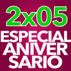 2x05 - ESPECIAL ANIVERSARIO | #ONEyearONEparty